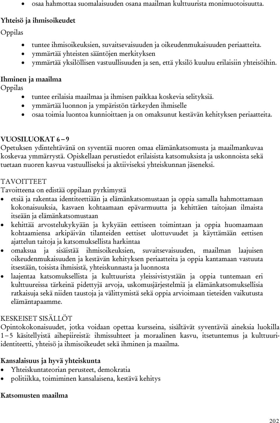 Ihminen ja maailma tuntee erilaisia maailmaa ja ihmisen paikkaa koskevia selityksiä.