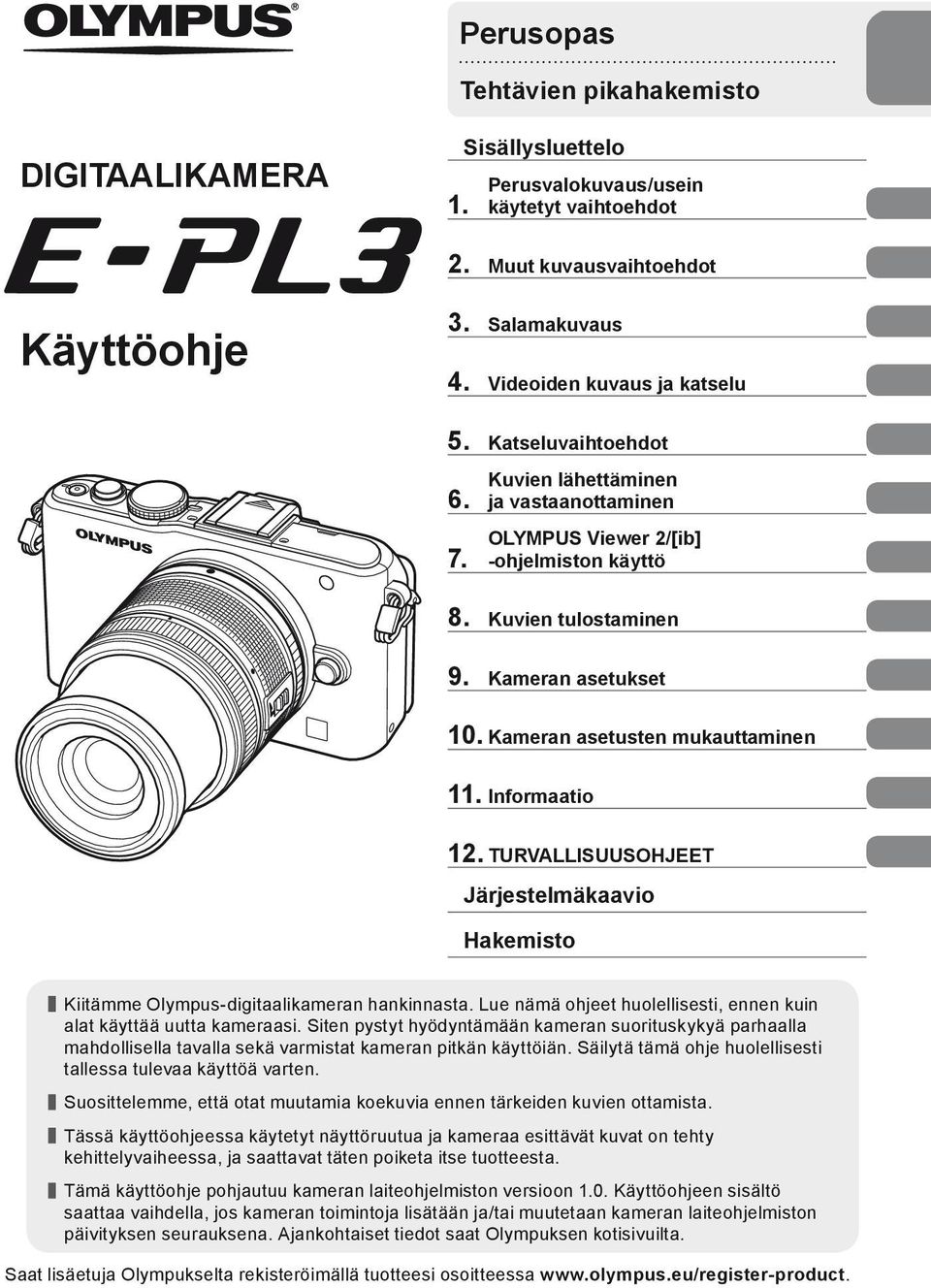 Informaatio 12. TURVALLISUUSOHJEET Järjestelmäkaavio Hakemisto Kiitämme Olympus-digitaalikameran hankinnasta. Lue nämä ohjeet huolellisesti, ennen kuin alat käyttää uutta kameraasi.