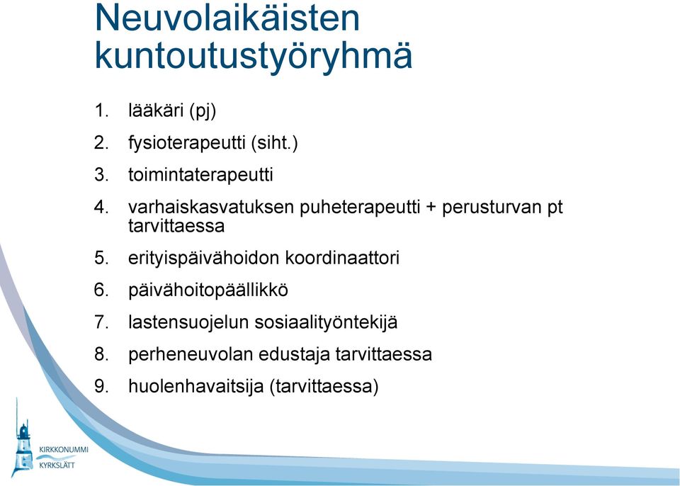 varhaiskasvatuksen puheterapeutti + perusturvan pt tarvittaessa 5.