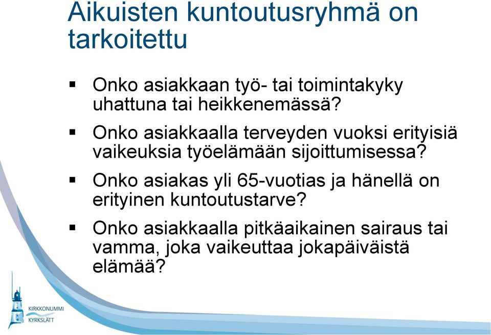 Onko asiakkaalla terveyden vuoksi erityisiä vaikeuksia työelämään sijoittumisessa?