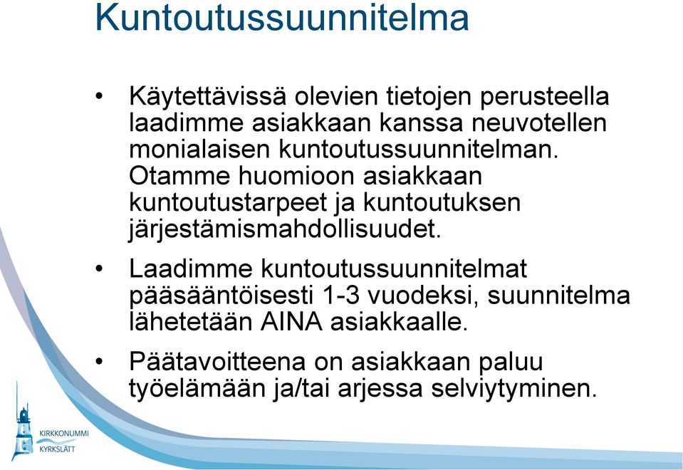 Otamme huomioon asiakkaan kuntoutustarpeet ja kuntoutuksen järjestämismahdollisuudet.