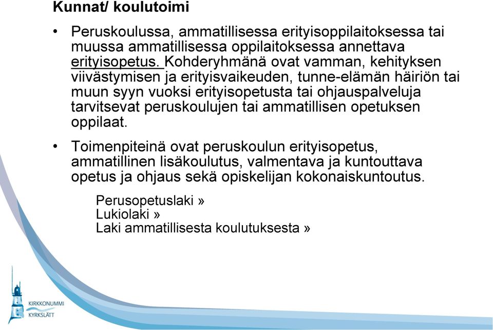 ohjauspalveluja tarvitsevat peruskoulujen tai ammatillisen opetuksen oppilaat.