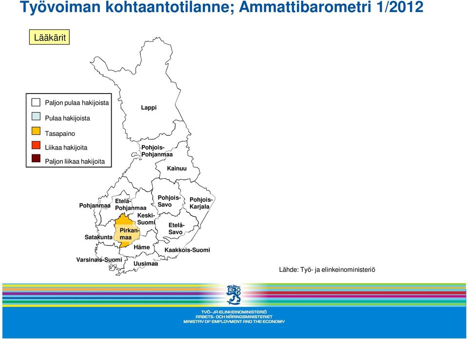 Kainuu Pohjanmaa Satakunta Varsinais-Suomi Etelä- Pohjanmaa Keski- Suomi Pirkanmaa Häme