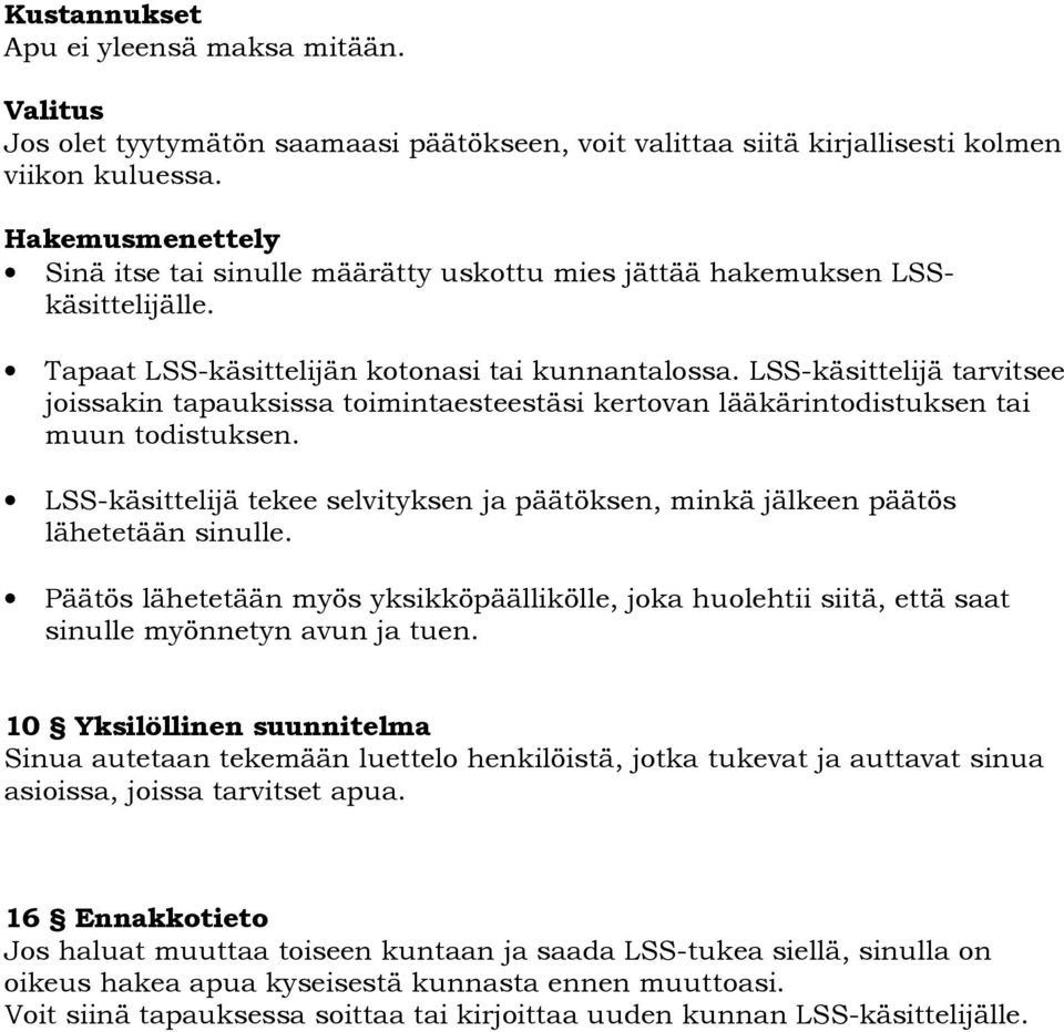 LSS-käsittelijä tarvitsee joissakin tapauksissa toimintaesteestäsi kertovan lääkärintodistuksen tai muun todistuksen.