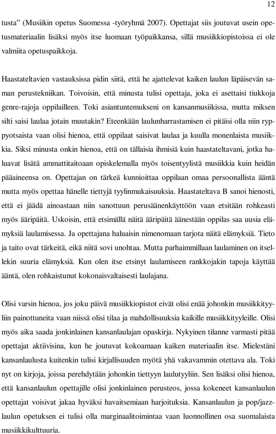 Toivoisin, että minusta tulisi opettaja, joka ei asettaisi tiukkoja genre-rajoja oppilailleen. Toki asiantuntemukseni on kansanmusiikissa, mutta miksen silti saisi laulaa jotain muutakin?