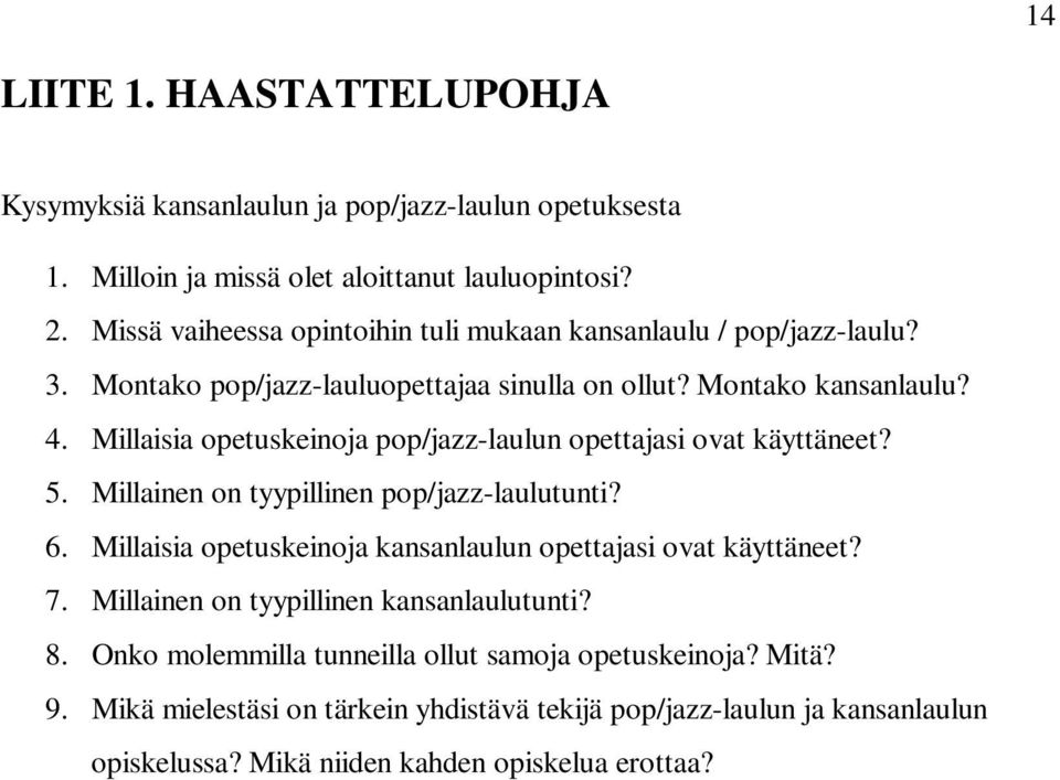 Millaisia opetuskeinoja pop/jazz-laulun opettajasi ovat käyttäneet? 5. Millainen on tyypillinen pop/jazz-laulutunti? 6.