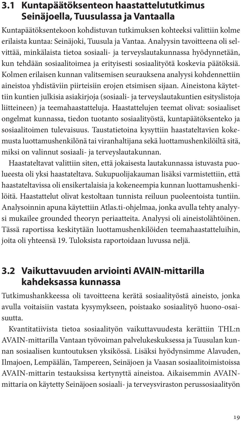 Kolmen erilaisen kunnan valitsemisen seurauksena analyysi kohdennettiin aineistoa yhdistäviin piirteisiin erojen etsimisen sijaan.