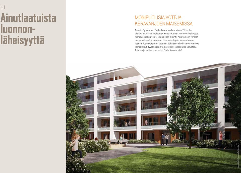 Rauhallinen sijainti, Keravanjoen vehreät maisemat sekä erinomaiset liikenneyhteydet antavat oman lisänsä udenkorennon koteihin.