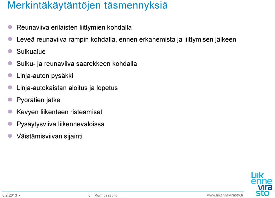 saarekkeen kohdalla Linja-auton pysäkki Linja-autokaistan aloitus ja lopetus Pyörätien jatke