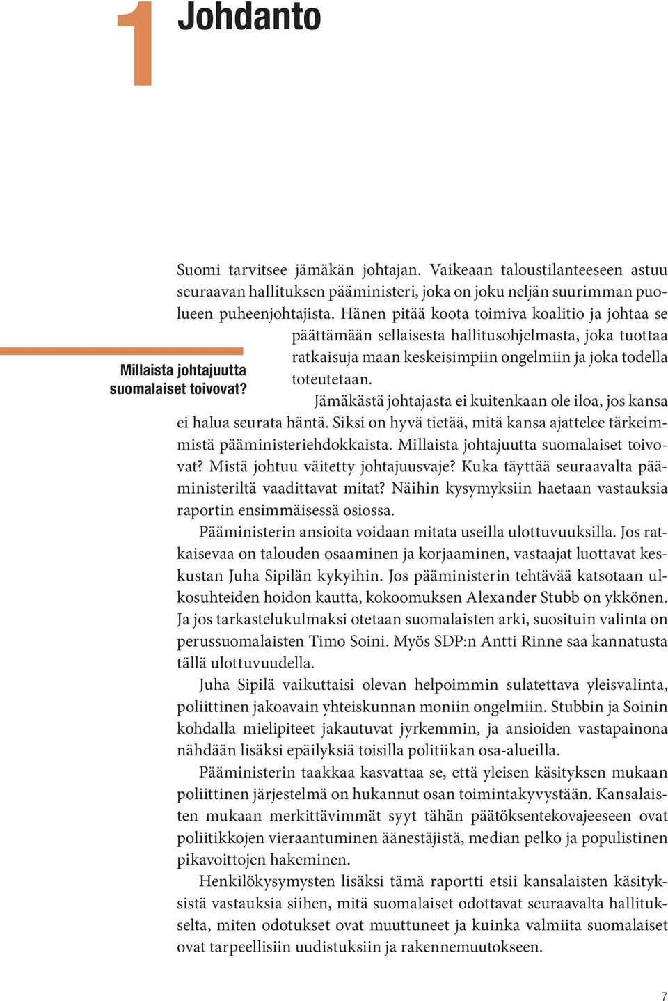 suomalaiset toivovat? Jämäkästä johtajasta ei kuitenkaan ole iloa, jos kansa ei halua seurata häntä. Siksi on hyvä tietää, mitä kansa ajattelee tärkeimmistä pääministeriehdokkaista.