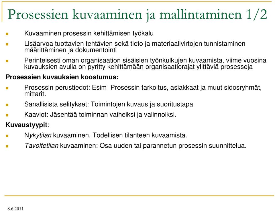 koostumus: Prosessin perustiedot: Esim Prosessin tarkoitus, asiakkaat ja muut sidosryhmät, mittarit.