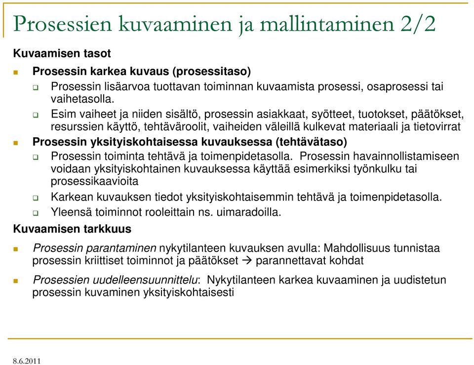 yksityiskohtaisessa kuvauksessa (tehtävätaso) Prosessin toiminta tehtävä ja toimenpidetasolla.