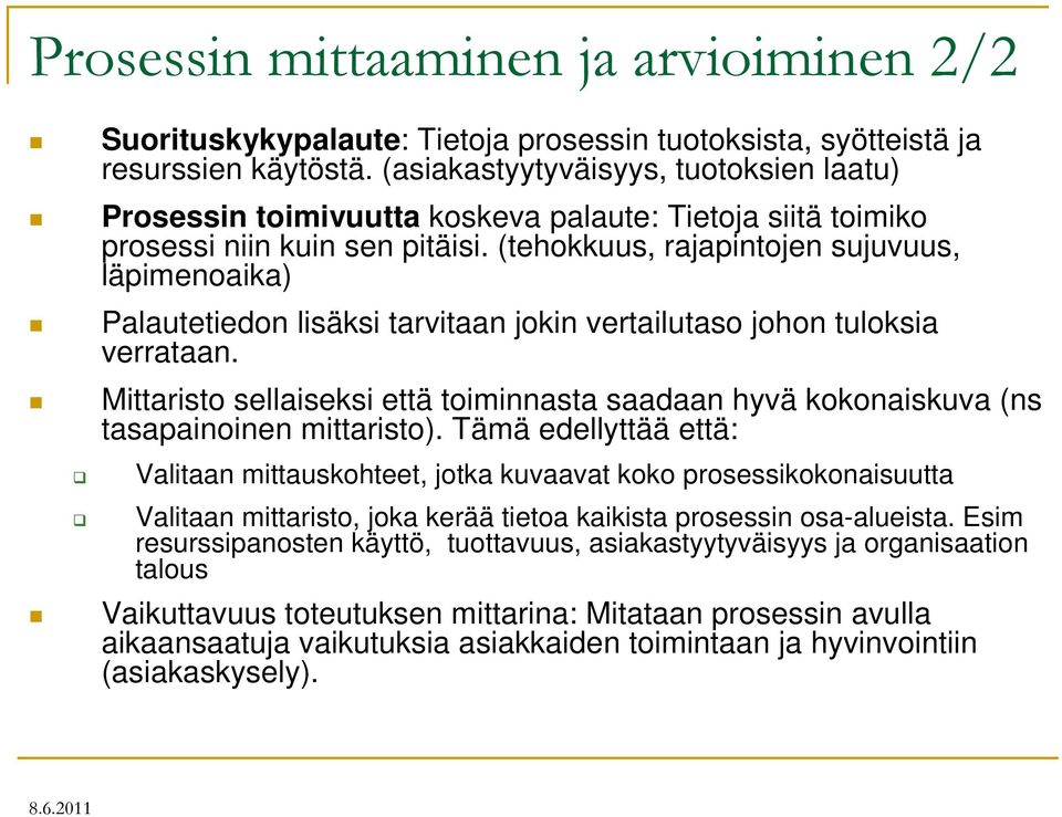 (tehokkuus, rajapintojen sujuvuus, läpimenoaika) Palautetiedon lisäksi tarvitaan jokin vertailutaso johon tuloksia verrataan.