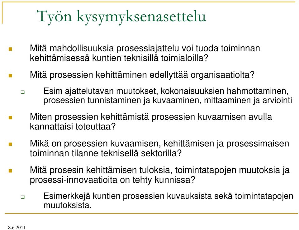 prosessien kuvaamisen avulla kannattaisi toteuttaa? Mikä on prosessien kuvaamisen, kehittämisen ja prosessimaisen toiminnan tilanne teknisellä sektorilla?