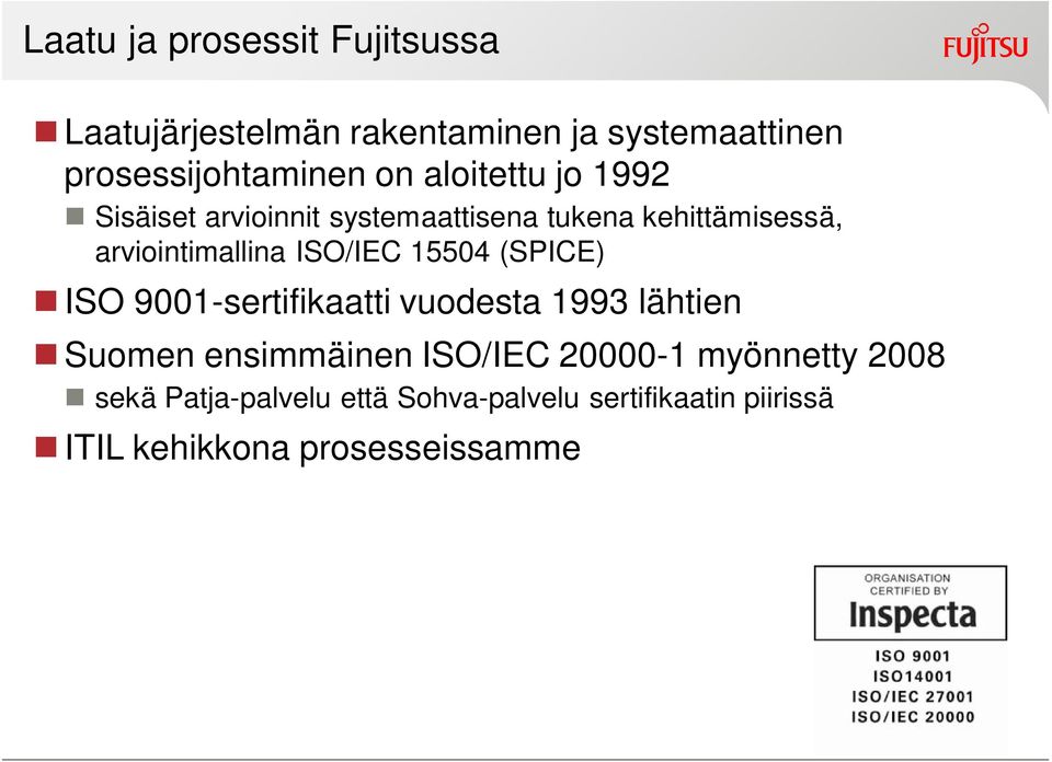 ISO/IEC 15504 (SPICE) ISO 9001-sertifikaatti vuodesta 1993 lähtien Suomen ensimmäinen ISO/IEC