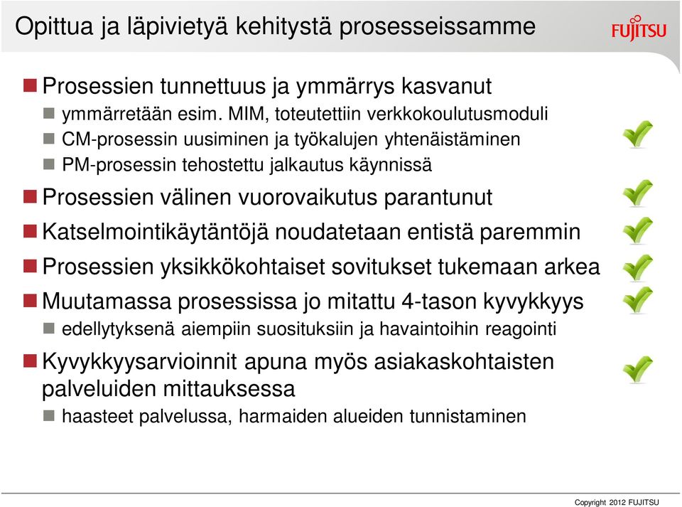 vuorovaikutus parantunut Katselmointikäytäntöjä noudatetaan entistä paremmin Prosessien yksikkökohtaiset sovitukset tukemaan arkea Muutamassa prosessissa jo mitattu