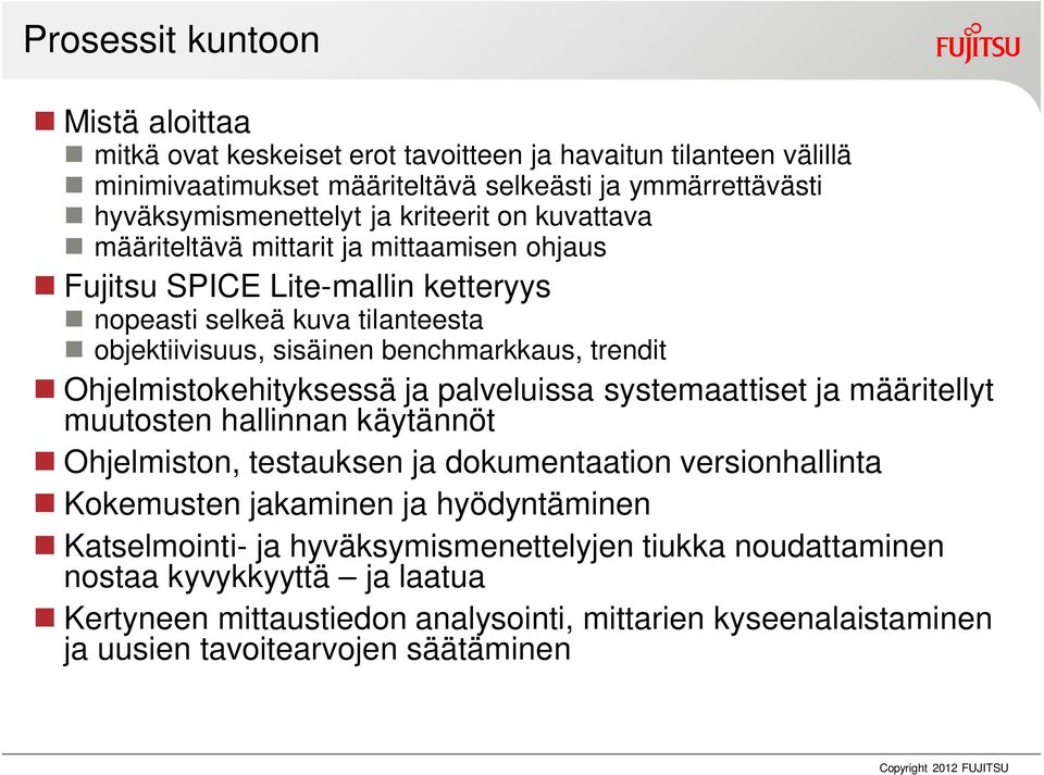 Ohjelmistokehityksessä ja palveluissa systemaattiset ja määritellyt muutosten hallinnan käytännöt Ohjelmiston, testauksen ja dokumentaation versionhallinta Kokemusten jakaminen ja hyödyntäminen