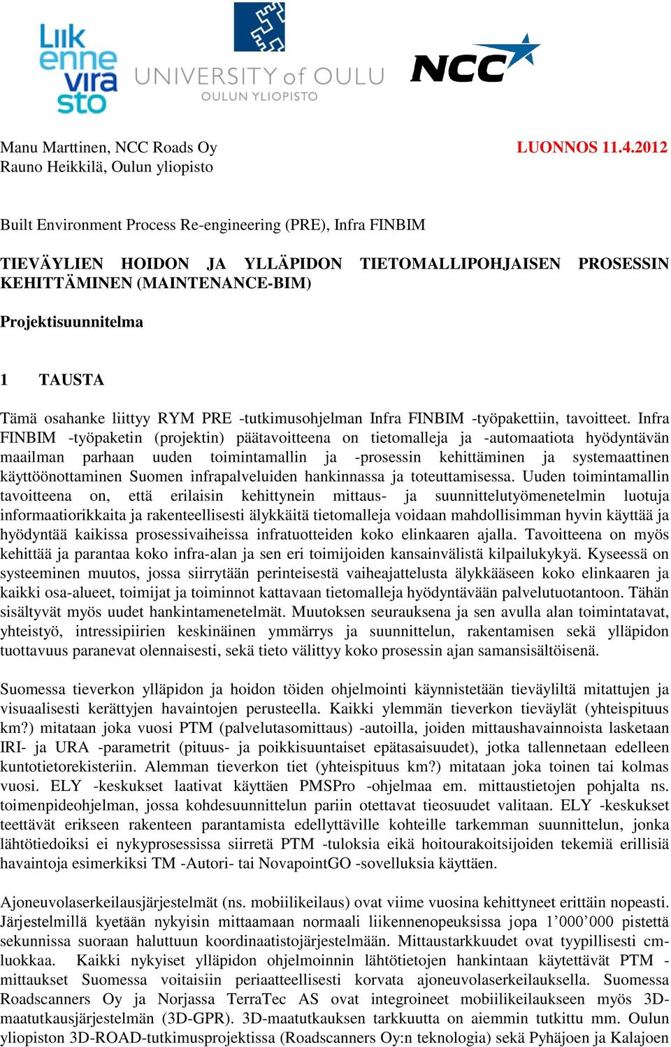 Projektisuunnitelma 1 TAUSTA Tämä osahanke liittyy RYM PRE -tutkimusohjelman Infra FINBIM -työpakettiin, tavoitteet.