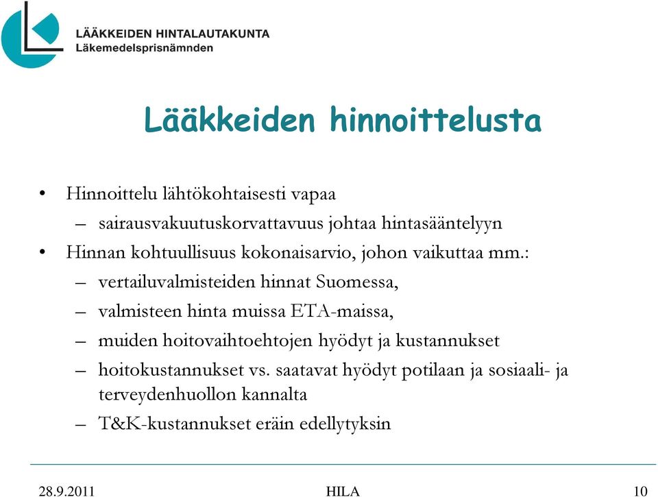 : vertailuvalmisteiden hinnat Suomessa, valmisteen hinta muissa ETA-maissa, muiden hoitovaihtoehtojen hyödyt