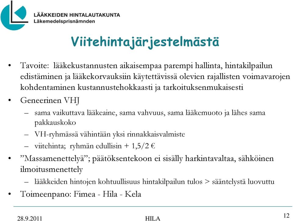 ja lähes sama pakkauskoko VH-ryhmässä vähintään yksi rinnakkaisvalmiste viitehinta; ryhmän edullisin + 1,5/2 Massamenettelyä ; päätöksentekoon ei sisälly