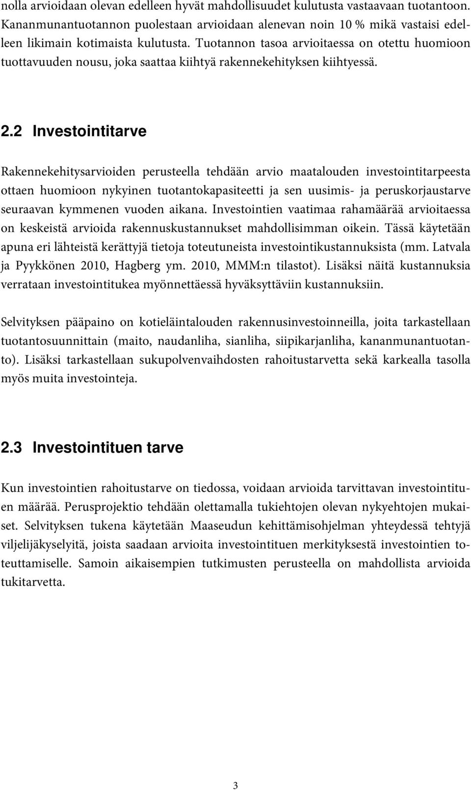 Tuotannon tasoa arvioitaessa on otettu huomioon tuottavuuden nousu, joka saattaa kiihtyä rakennekehityksen kiihtyessä. 2.