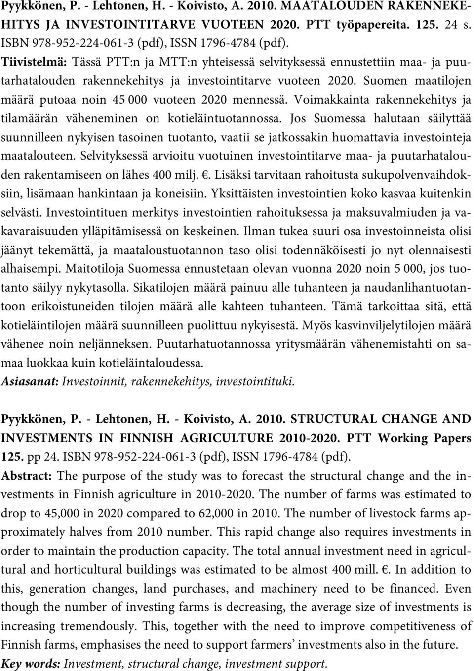 Suomen maatilojen määrä putoaa noin 45 000 vuoteen 2020 mennessä. Voimakkainta rakennekehitys ja tilamäärän väheneminen on kotieläintuotannossa.
