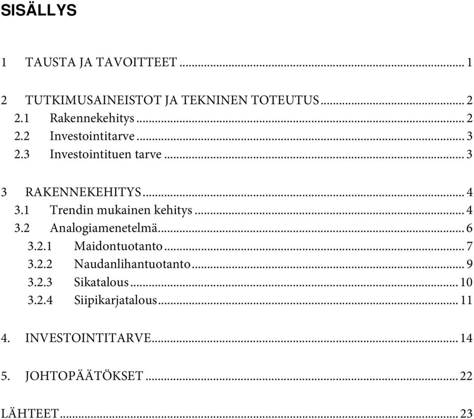 1 Trendin mukainen kehitys... 4 3.2 Analogiamenetelmä... 6 3.2.1 Maidontuotanto... 7 3.2.2 Naudanlihantuotanto.