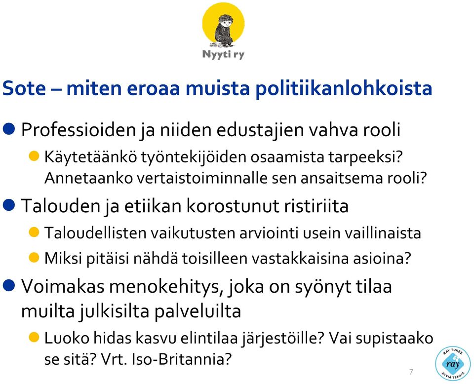 Talouden ja etiikan korostunut ristiriita Taloudellisten vaikutusten arviointi usein vaillinaista Miksi pitäisi nähdä