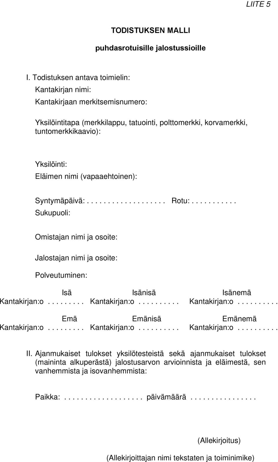 tuntomerkkikaavio): Eläimen nimi (vapaaehtoinen): Syntymäpäivä:................... Rotu:.