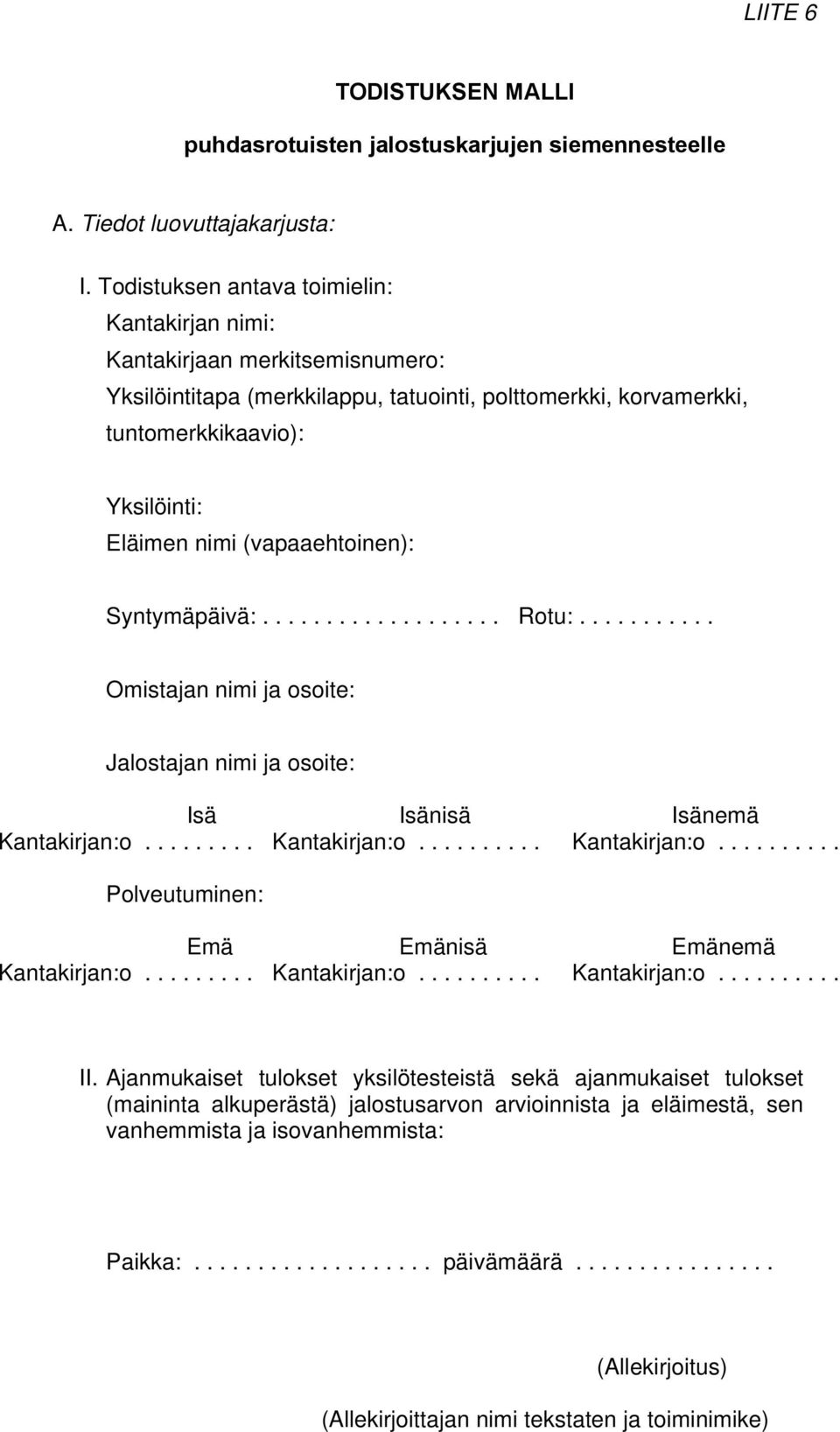 tuntomerkkikaavio): Eläimen nimi (vapaaehtoinen): Syntymäpäivä:................... Rotu:.