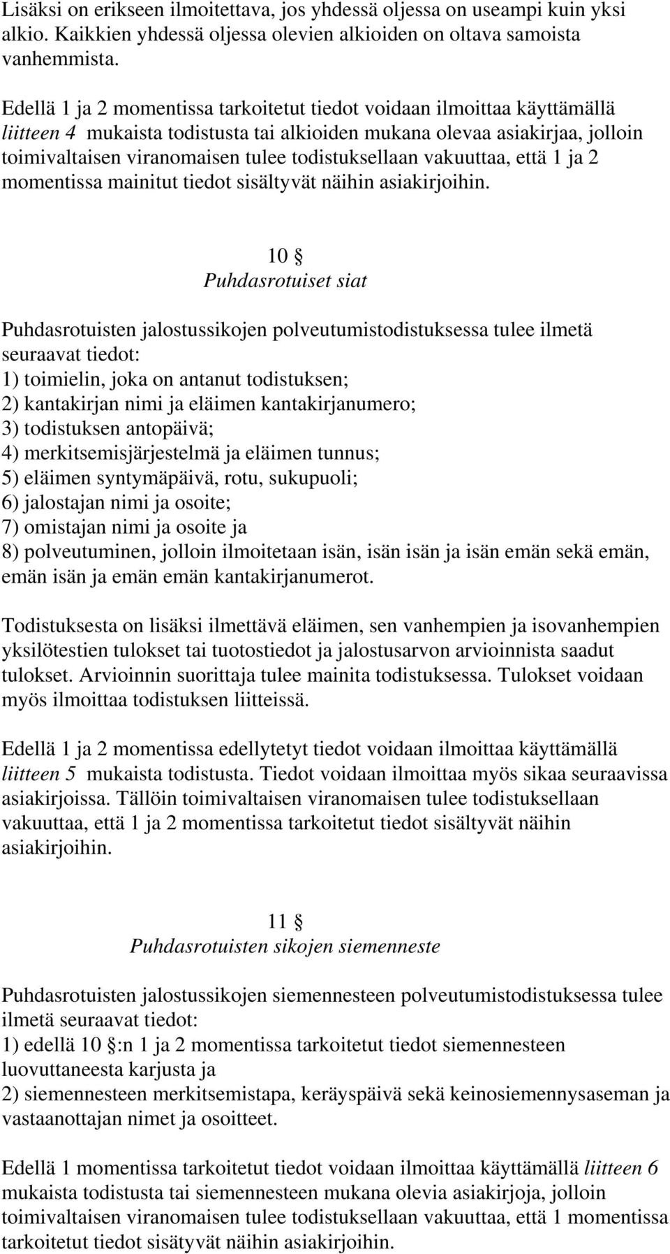 todistuksellaan vakuuttaa, että 1 ja 2 momentissa mainitut tiedot sisältyvät näihin asiakirjoihin.