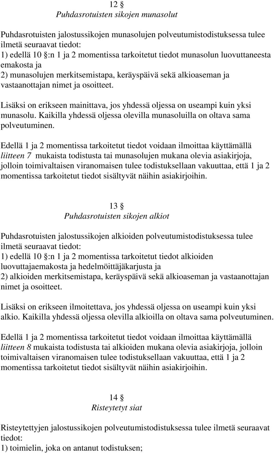 Lisäksi on erikseen mainittava, jos yhdessä oljessa on useampi kuin yksi munasolu. Kaikilla yhdessä oljessa olevilla munasoluilla on oltava sama polveutuminen.