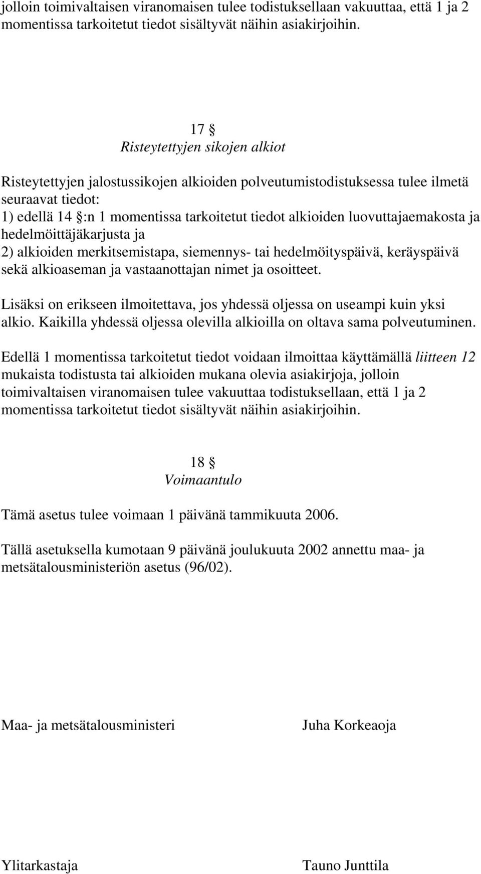 luovuttajaemakosta ja hedelmöittäjäkarjusta ja 2) alkioiden merkitsemistapa, siemennys- tai hedelmöityspäivä, keräyspäivä sekä alkioaseman ja vastaanottajan nimet ja osoitteet.