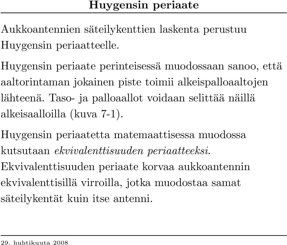 T aso- ja palloaallot voidaan selittää näillä alkeisaalloilla (kuva 7-1 ).