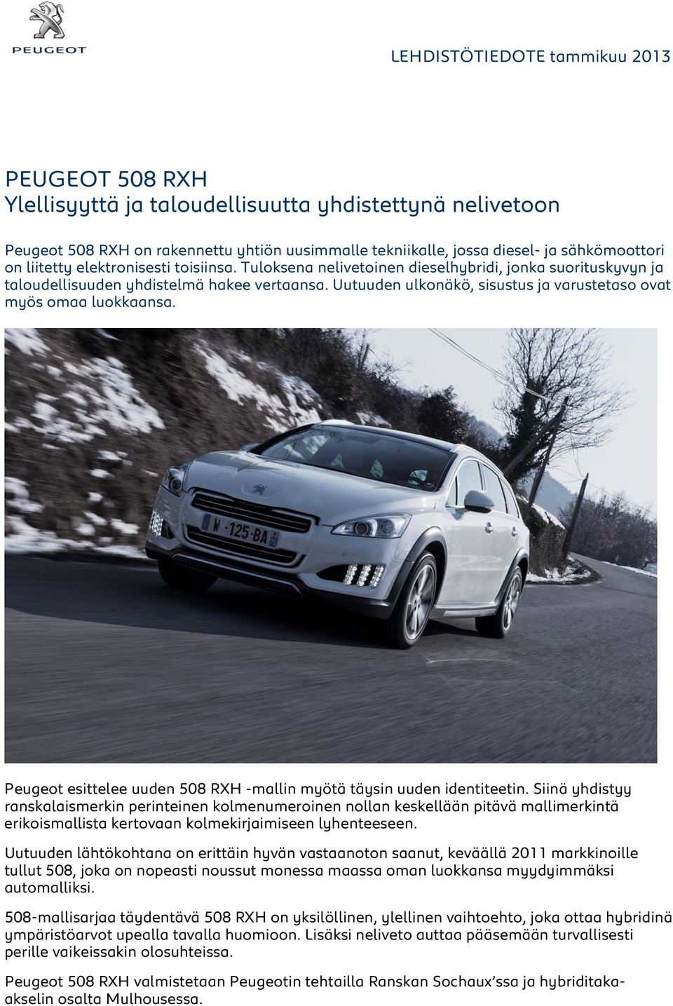 Uutuuden ulkonäkö, sisustus ja varustetaso ovat myös omaa luokkaansa. Peugeot esittelee uuden 508 RXH -mallin myötä täysin uuden identiteetin.