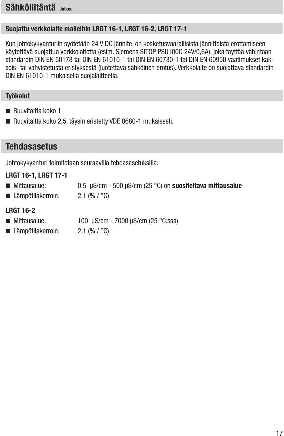 Siemens SITOP PSU100C 24V/0,6A), joka täyttää vähintään standardin DIN EN 50178 tai DIN EN 61010-1 tai DIN EN 60730-1 tai DIN EN 60950 vaatimukset kaksois- tai vahvistetusta eristyksestä (luotettava