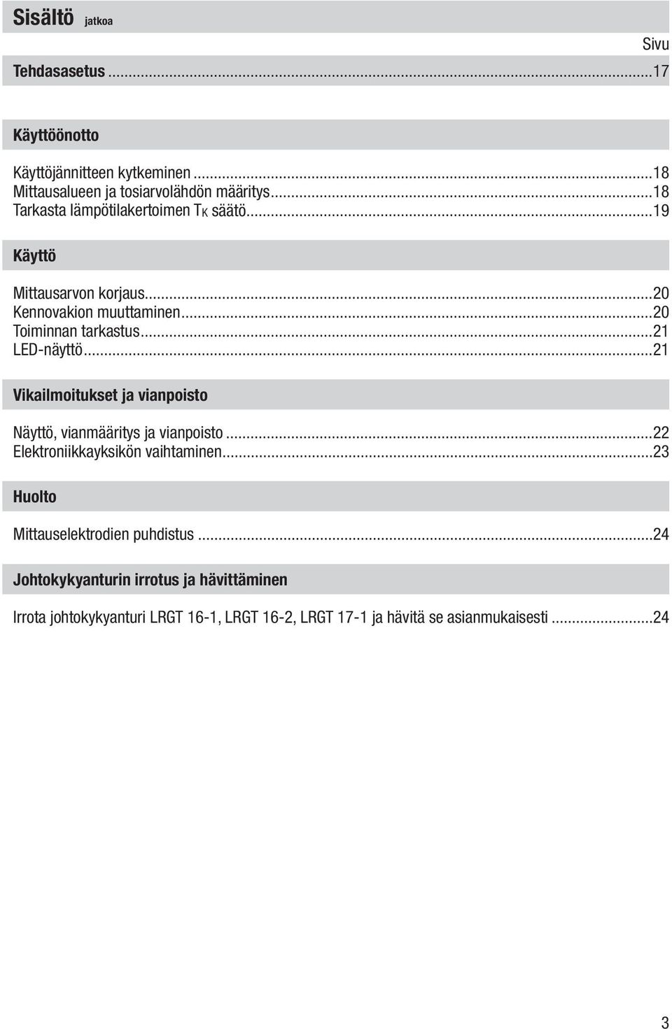 ..21 LED-näyttö...21 Vikailmoitukset ja vianpoisto Näyttö, vianmääritys ja vianpoisto...22 Elektroniikkayksikön vaihtaminen.