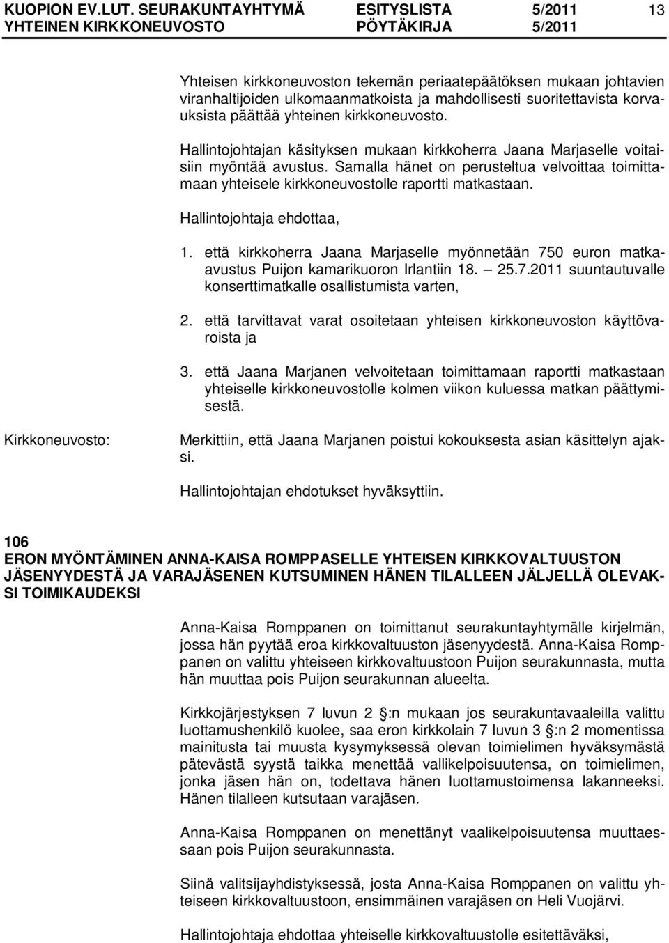 että kirkkoherra Jaana Marjaselle myönnetään 750 euron matkaavustus Puijon kamarikuoron Irlantiin 18. 25.7.2011 suuntautuvalle konserttimatkalle osallistumista varten, 2.