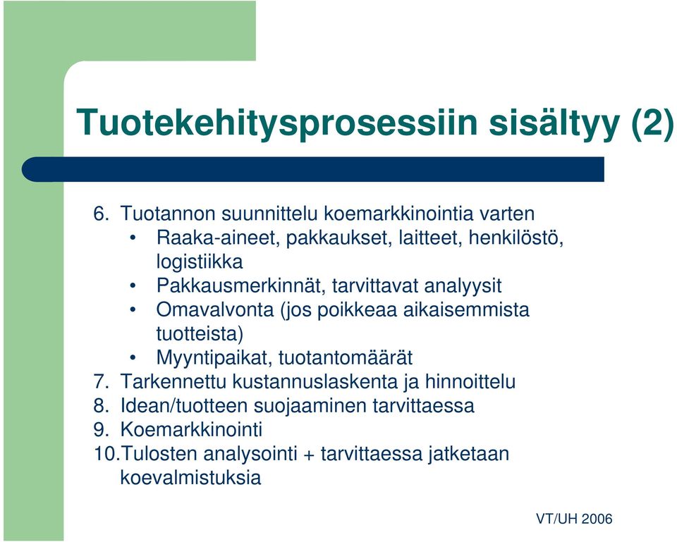 Pakkausmerkinnät, tarvittavat analyysit Omavalvonta (jos poikkeaa aikaisemmista tuotteista) Myyntipaikat,