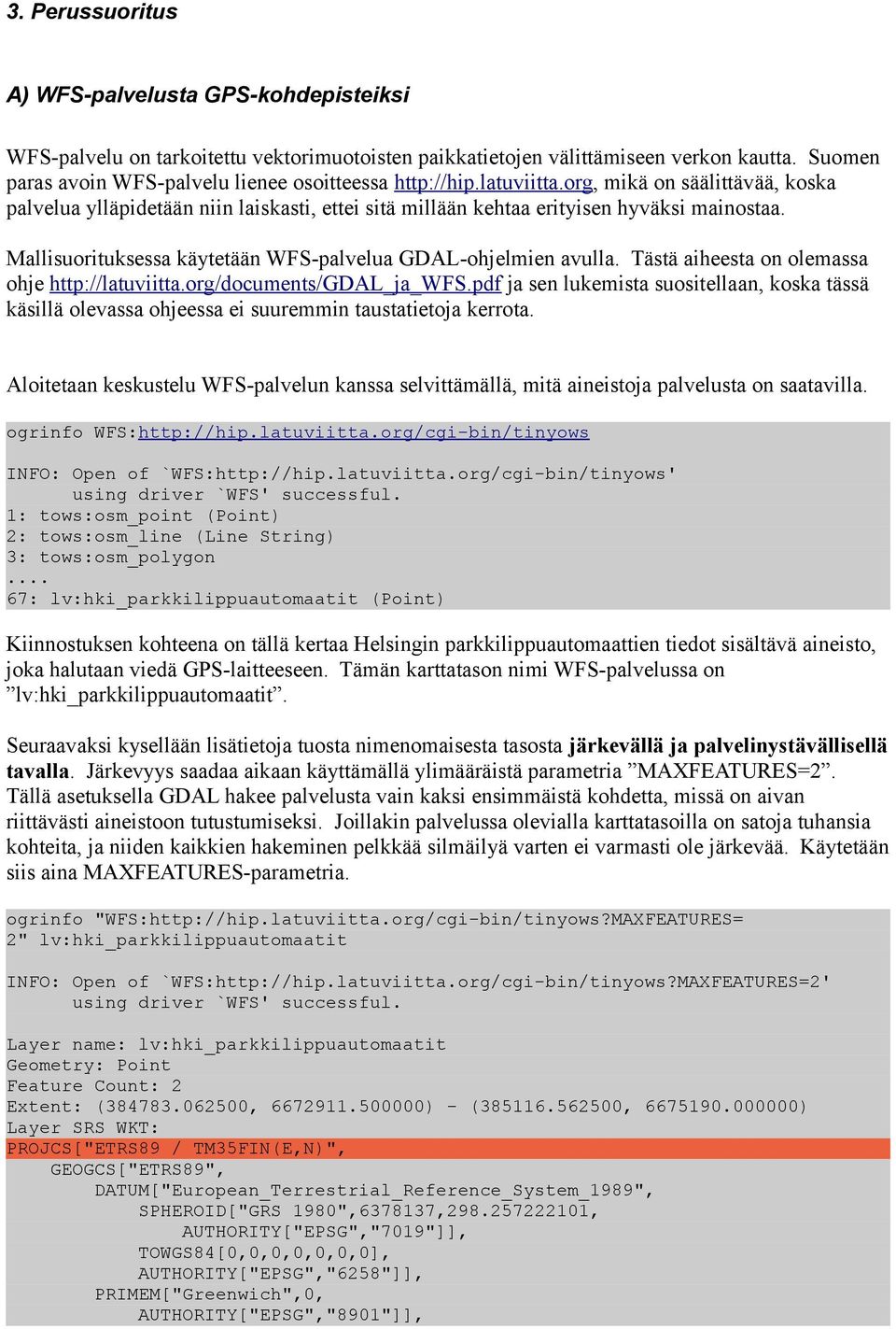 Mallisuorituksessa käytetään WFS-palvelua GDAL-ohjelmien avulla. Tästä aiheesta on olemassa ohje http://latuviitta.org/documents/gdal_ja_wfs.