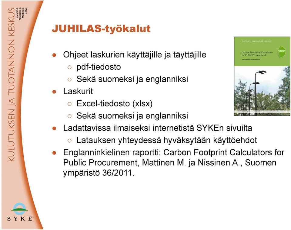 internetistä n sivuilta Latauksen yhteydessä hyväksytään käyttöehdot Englanninkielinen raportti: