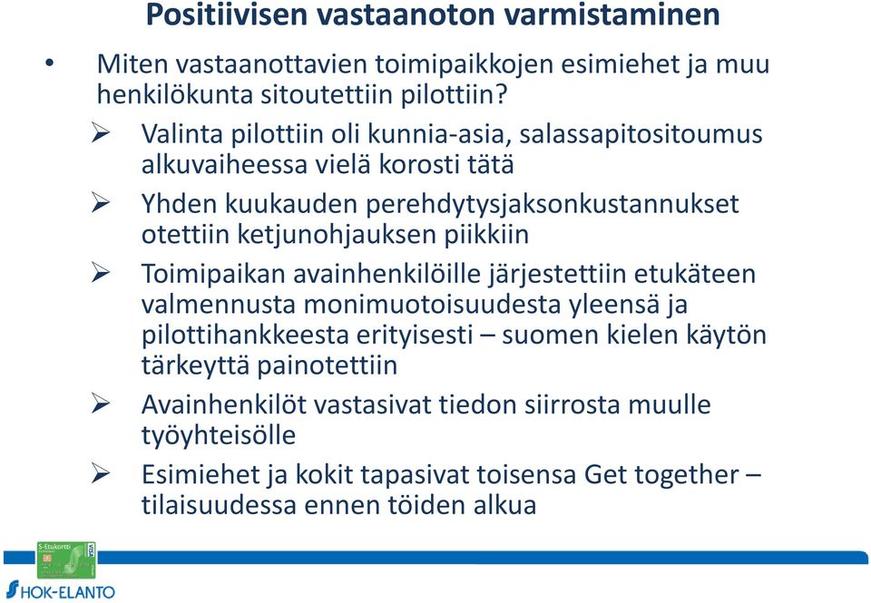 ketjunohjauksen piikkiin Toimipaikan avainhenkilöille järjestettiin etukäteen valmennusta monimuotoisuudesta yleensä ja pilottihankkeesta erityisesti