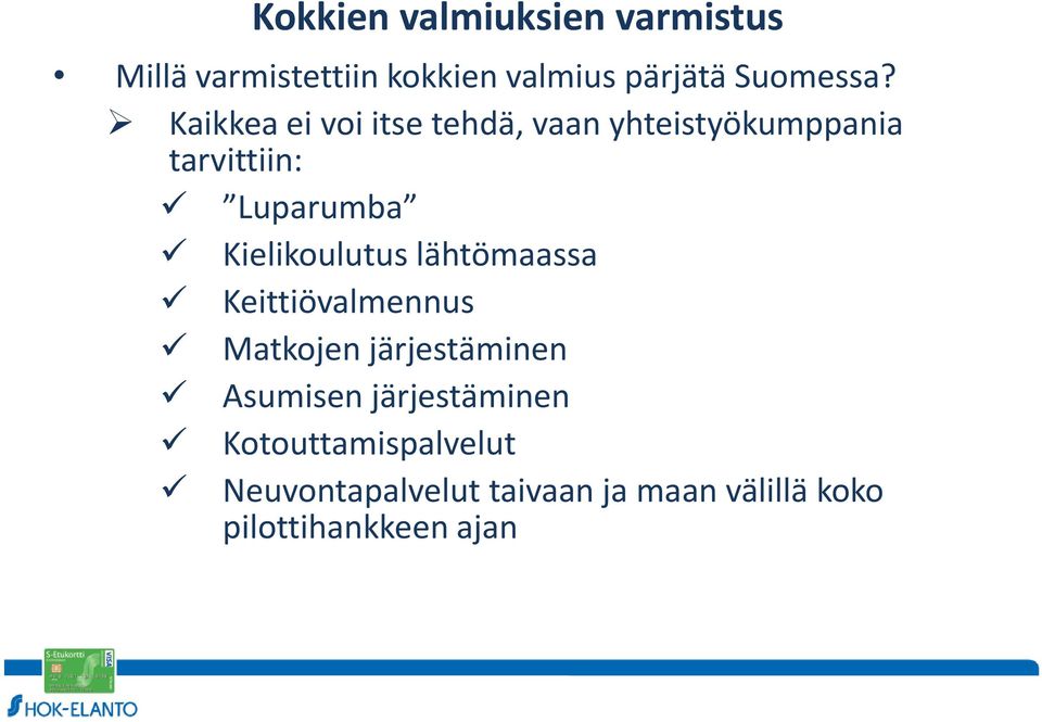 Kielikoulutus lähtömaassa Keittiövalmennus Matkojen järjestäminen Asumisen