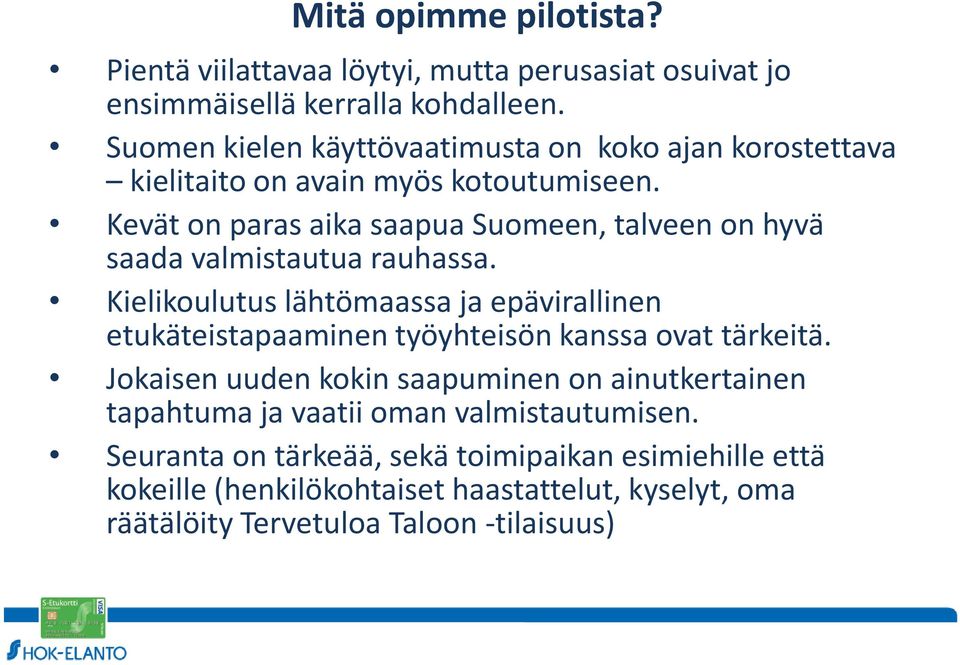 Kevät on paras aika saapua Suomeen, talveen on hyvä saada valmistautua rauhassa.