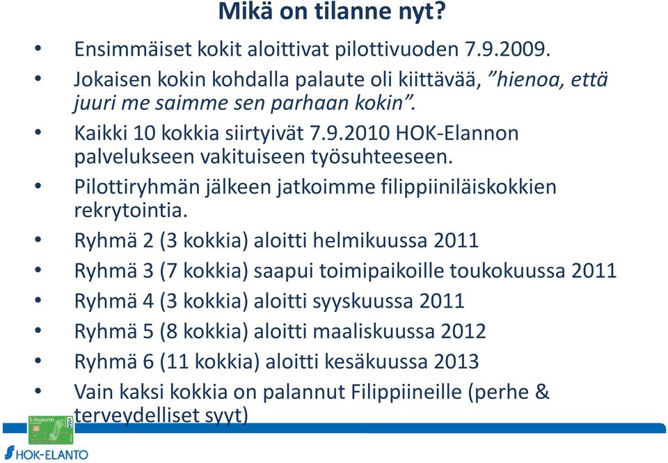 2010 HOK-Elannon palvelukseen vakituiseen työsuhteeseen. Pilottiryhmän jälkeen jatkoimme filippiiniläiskokkien rekrytointia.