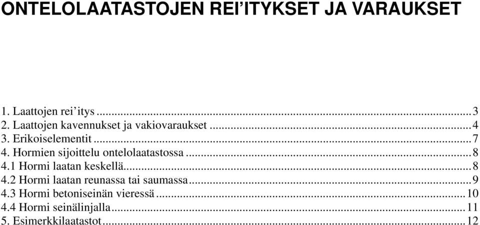 Hormien sijoittelu ontelolaatastossa...8 4.1 Hormi laatan keskellä...8 4.2 Hormi laatan reunassa tai saumassa.