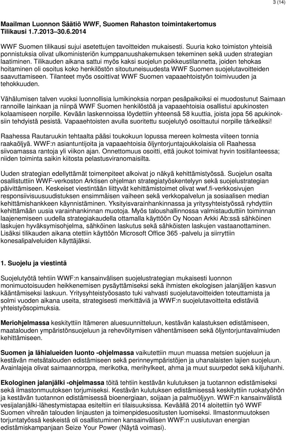 Tilikauden aikana sattui myös kaksi suojelun poikkeustilannetta, joiden tehokas hoitaminen oli osoitus koko henkilöstön sitoutuneisuudesta WWF Suomen suojelutavoitteiden saavuttamiseen.