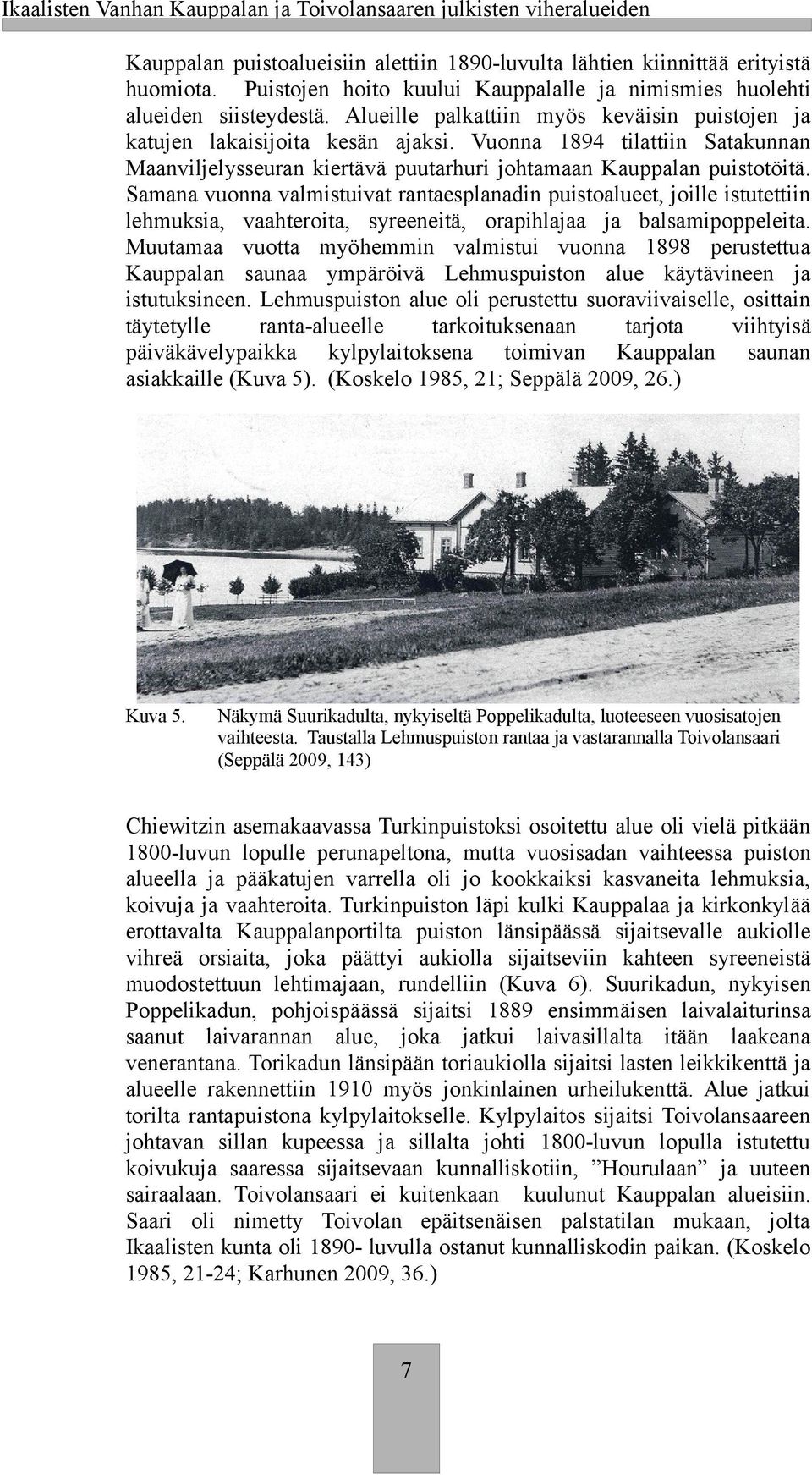 Vuonna 1894 tilattiin Sataunnan Maanviljelysseuran iertävä puutarhuri johtamaan Kauppalan puistotöitä.