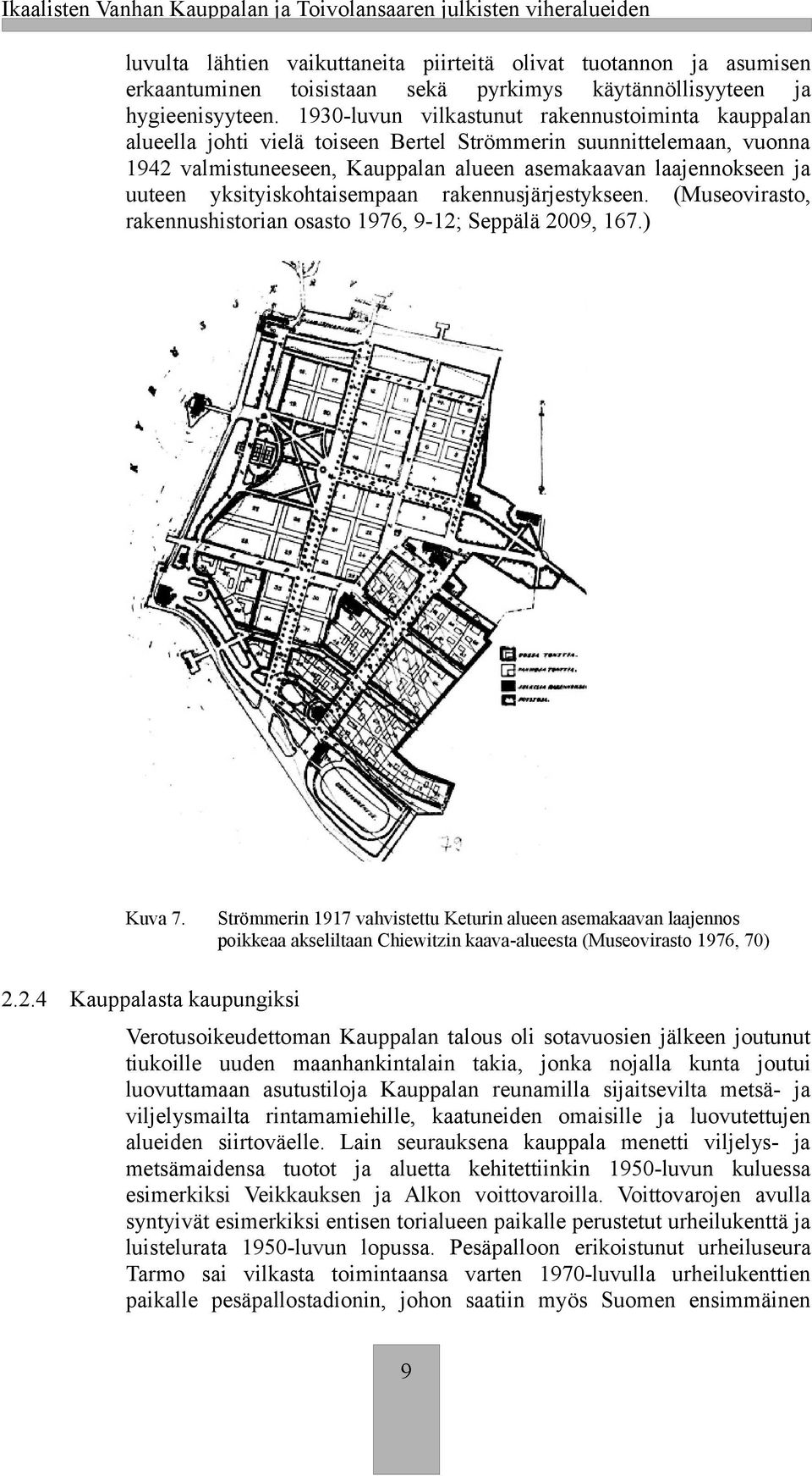 1930-luvun vilastunut raennustoiminta auppalan alueella johti vielä toiseen Bertel Strömmerin suunnittelemaan, vuonna 1942 valmistuneeseen, Kauppalan alueen asemaaavan laajennoseen ja uuteen