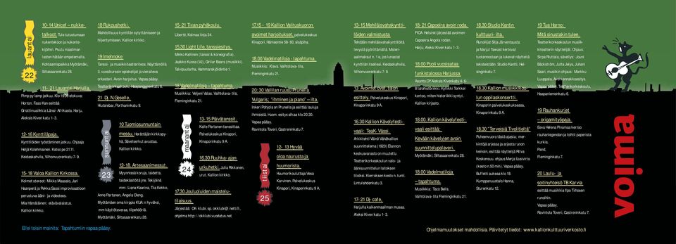 Kynttilöiden työstäminen jatkuu. Ohjaaja Heljä Kolehmainen. Katso pe 21.11. Keidaskahvila, Vilhonvuorenkatu 7-9. 15-18 Valoa Kallion Kirkossa.